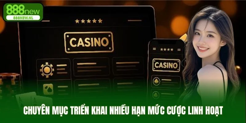 Chuyên mục triển khai nhiều hạn mức cược linh hoạt