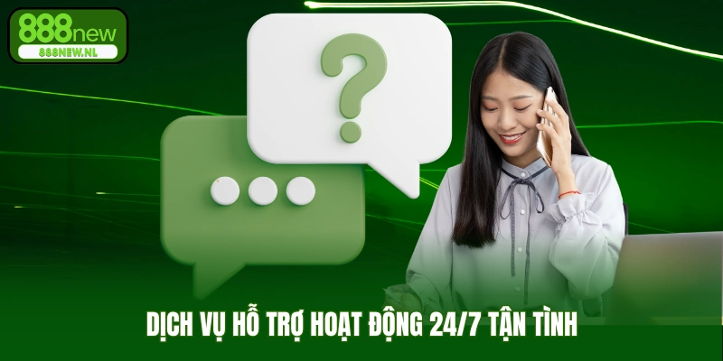 Dịch Vụ Trợ Giúp Hoạt Động 24/7 Tận Tình