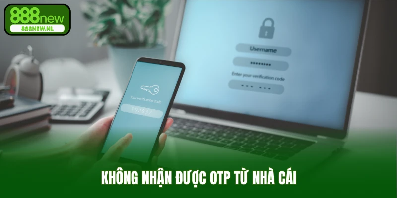 Không nhận được OTP từ nhà cái