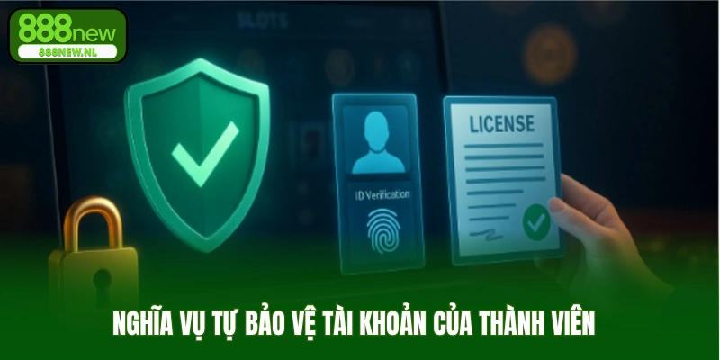 Nghĩa vụ tự bảo vệ tài khoản của thành viên  