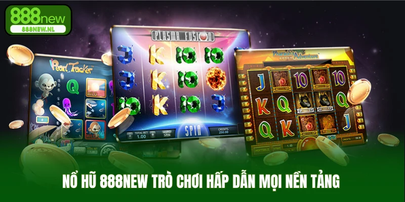 Nổ hũ 888NEW trò chơi hấp dẫn mọi nền tảng  